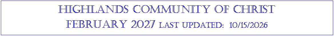 Text Box: Highlands community of ChristFEBRUARY 2027 last updated:  10/15/2026