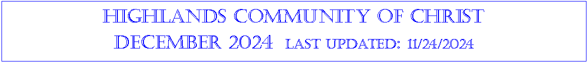 Text Box: Highlands community of ChristDecember 2024  last updated: 11/24/2024