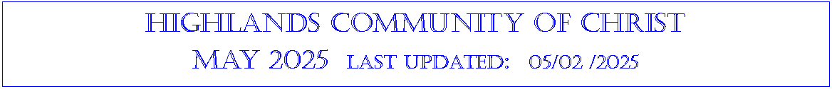 Text Box: Highlands community of ChristMay 2025  last updated:  05/02 /2025