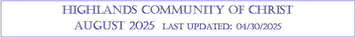 Text Box: Highlands community of ChristAugust 2025  last updated: 04/30/2025